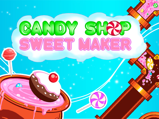 Candy Shop : Sweets Maker - free online Browser game